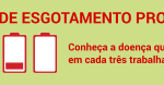 Síndrome do Esgotamento Profissional atinge um em cada três trabalhadores brasileiros