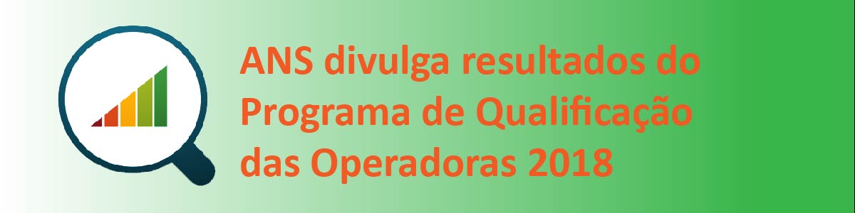 ANS divulga resultados do Programa de Qualificação das Operadoras 2018 (ano-base 2017)
