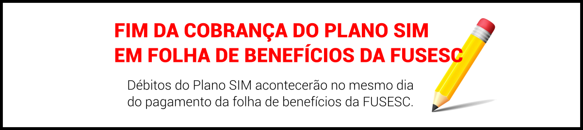 FIM DA COBRANÇA DO PLANO SIM EM FOLHA DE BENEFÍCIOS DA FUSESC
