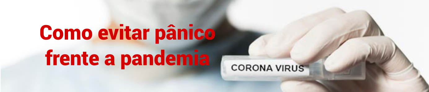 Como evitar pânico frente a pandemia de Coronavirus