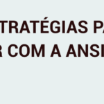 Que tal munir-se de estratégias para lidar com momentos de ansiedade intensa?