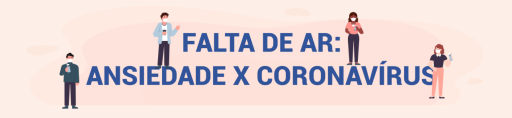 FALTA DE AR: ANSIEDADE X CORONAVÍRUS