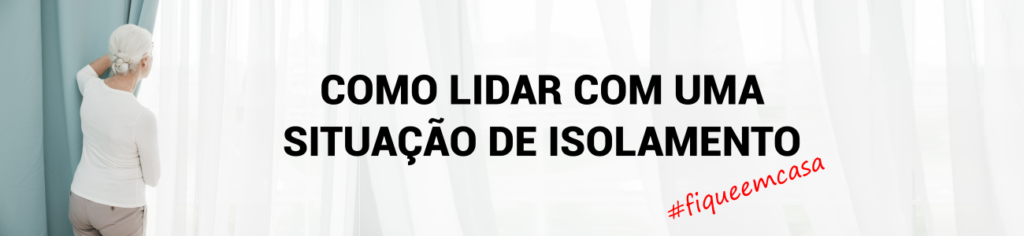 COMO LIDAR COM UMA SITUAÇÃO DE ISOLAMENTO