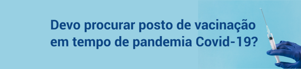 Devo procurar uma unidade de saúde para me vacinar em tempos de pandemia?