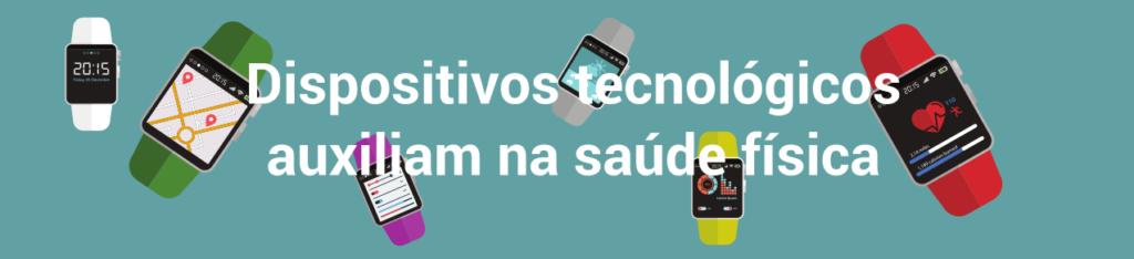Dispositivos tecnológicos auxiliam na saúde física