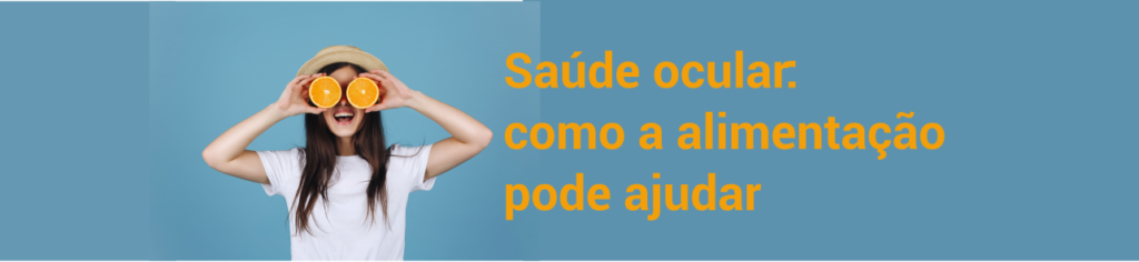 Saúde ocular: como a alimentação pode ajudar?