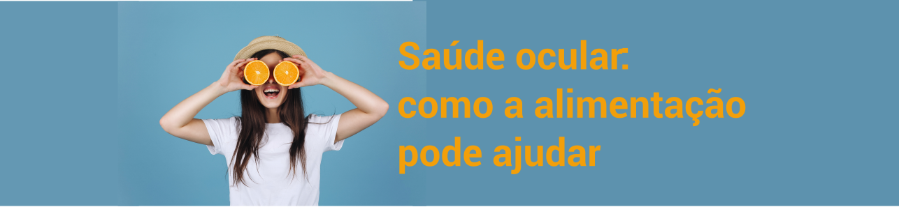 Saúde ocular: como a alimentação pode ajudar?