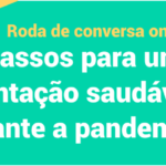 RODA DE CONVERSA ONLINE 4 PASSOS PARA UMA ALIMENTAÇÃO SAUDÁVEL EM TEMPOS DE PANDEMIA