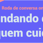 RODA DE CONVERSA ONLINE CUIDANDO DE QUEM CUIDA