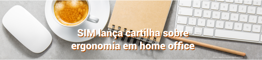 SIM lança cartilha sobre ergonomia em home office