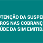 MANUTENÇÃO DA SUSPENSÃO DA INCIDÊNCIA DE JUROS NAS COBRANÇAS DOS PLANOS DE SAÚDE DA SIM EMITIDAS EM JUNHO