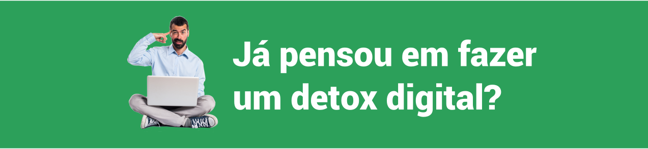 Já pensou em fazer um detox digital?