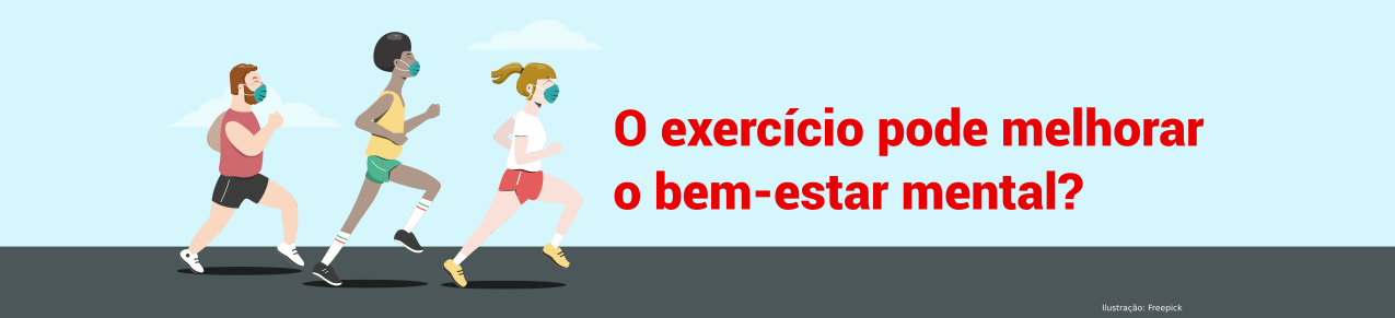 MENS SANA IN CORPORE SANO: o exercício pode melhorar o bem-estar mental?