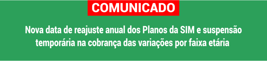 COMUNICADO: Nova data de reajuste anual dos Planos da SIM e suspensão temporária na cobrança das variações por faixa etária