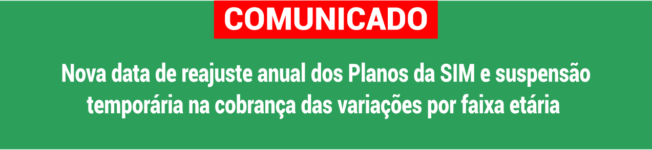 COMUNICADO: Nova data de reajuste anual dos Planos da SIM e suspensão temporária na cobrança das variações por faixa etária