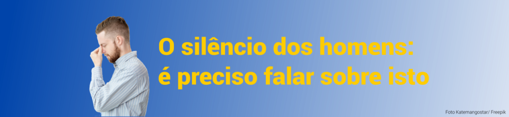 O silêncio do homem: é preciso falar sobre isso!