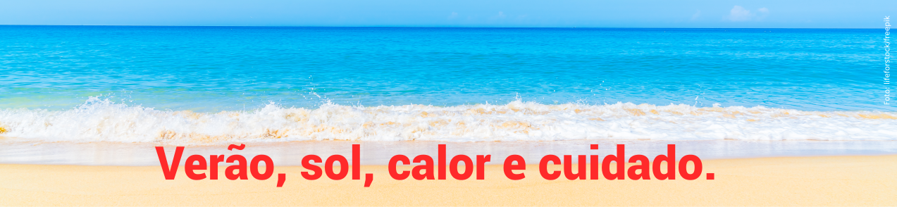 Verão, sol, calor e cuidado.