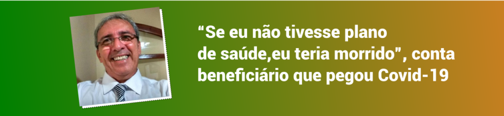 “Se eu não tivesse plano de saúde, eu teria morrido”, conta beneficiário que pegou Covid-19