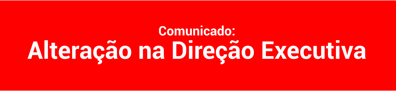 Comunicado: Alteração da Direção Executiva