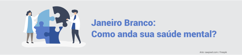 Janeiro Branco – Como anda sua saúde mental?