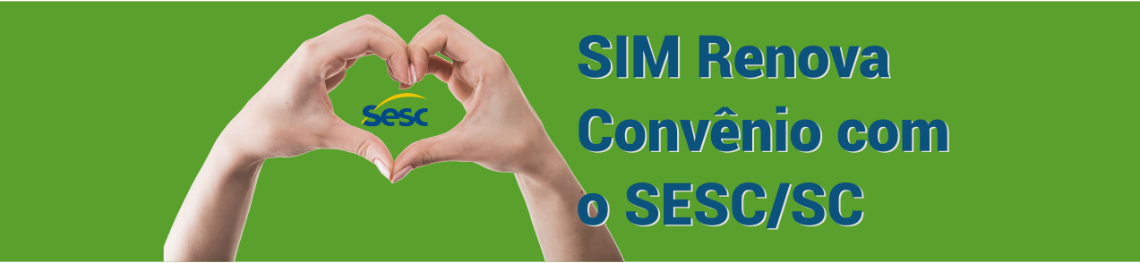 SIM Renova Convênio com o SESC/SC