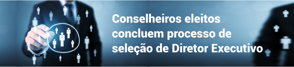 Conselheiros eleitos concluem processo de seleção de Diretor Executivo