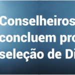 Conselheiros eleitos concluem processo de seleção de Diretor Executivo
