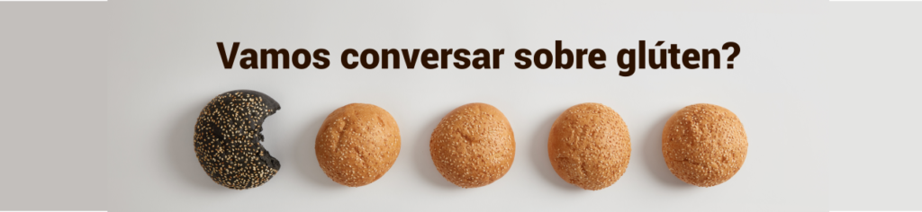 Vamos conversar sobre o glúten?