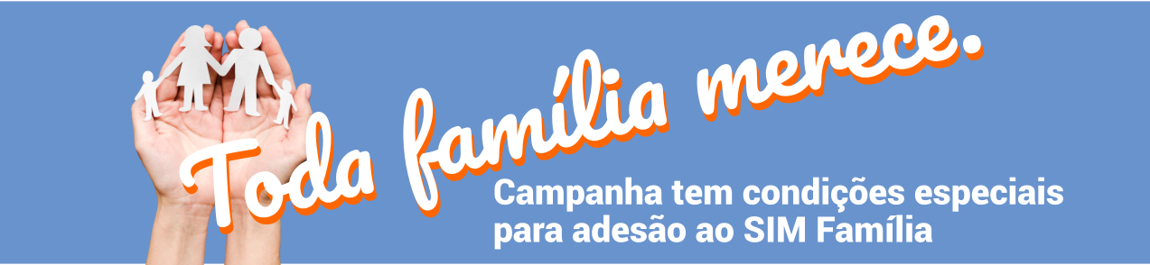 Campanha oferece condições especiais para adesão ao SIM Família