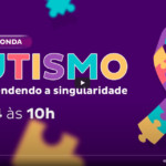 Você perdeu a mesa redonda sobre Autismo? Acesse aqui a gravação da live