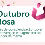 Outubro Rosa – mês de conscientização sobre a prevenção e diagnóstico do câncer de mama
