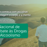 Dia Nacional de Combate às Drogas e ao Alcoolismo: escolher prevenir é escolher viver melhor