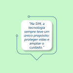 Tecnologia que nasceu para cuidar de pessoas