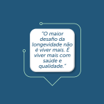 Tecnologia, longevidade e o próximo desafio da saúde