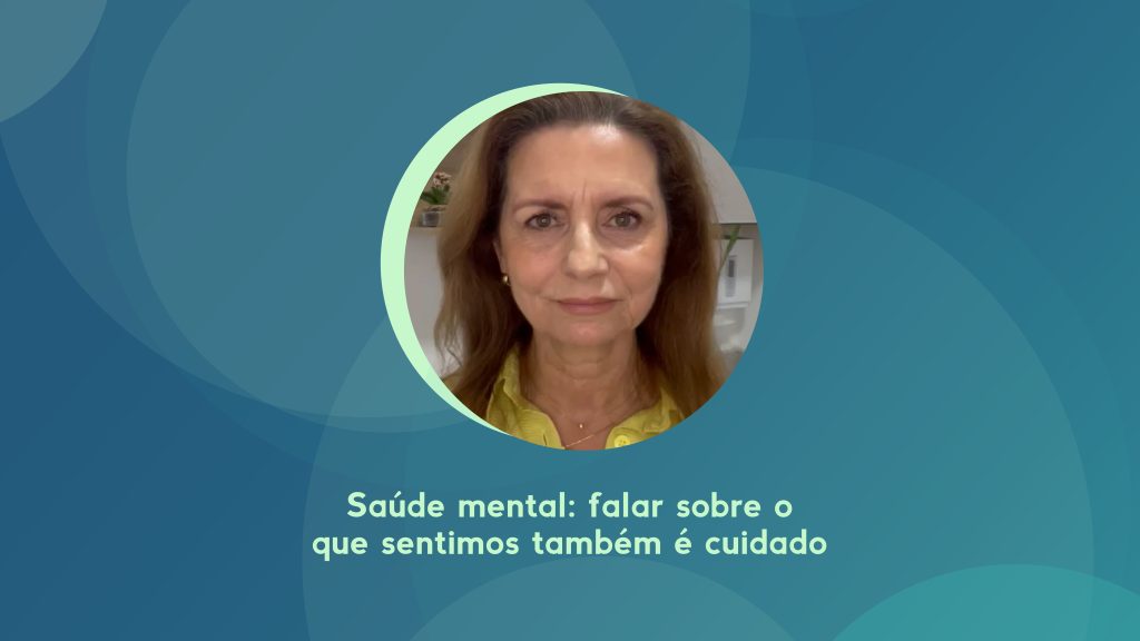 Saúde mental: falar sobre o que sentimos também é cuidado